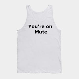 You're on mute Tank Top